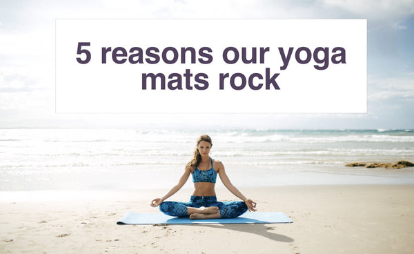 5 Reasons Our Yoga Mats Rock
